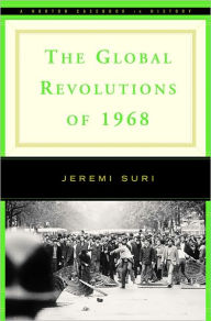 Title: The Global Revolutions of 1968 / Edition 1, Author: Jeremi Suri