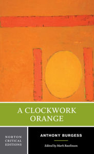 Title: A Clockwork Orange: A Norton Critical Edition / Edition 1, Author: Anthony Burgess