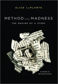 Title: Method and Madness: The Making of a Story: A Guide to Writing Fiction, Author: Alice LaPlante