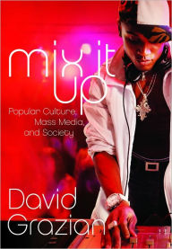 Title: Mix It Up: Popular Culture, Mass Media, and Society, Author: David Grazian