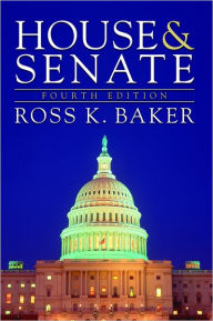 Title: House and Senate / Edition 4, Author: Ross K. Baker