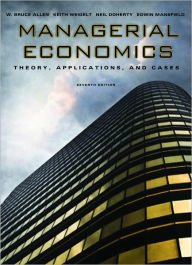 Title: Managerial Economics: Theory, Applications, and Cases / Edition 7, Author: W. Bruce Allen