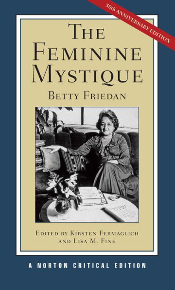 The Feminine Mystique: A Norton Critical Edition