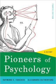 Title: Pioneers of Psychology: A History / Edition 4, Author: Raymond E. Fancher