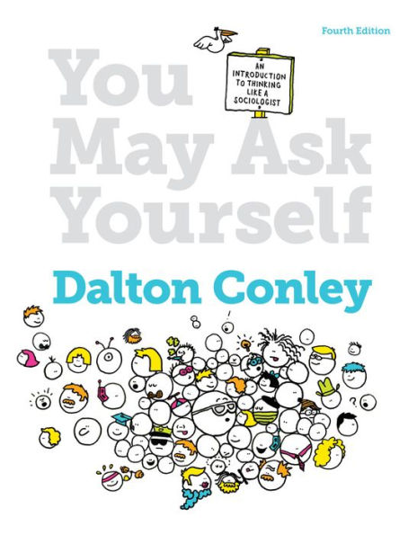 You May Ask Yourself: An Introduction to Thinking Like a Sociologist / Edition 4