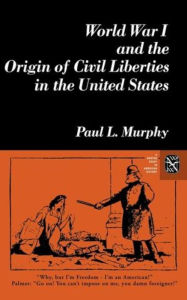 Title: World War I and the Origin of Civil Liberties in the United States / Edition 1, Author: Paul Murphy