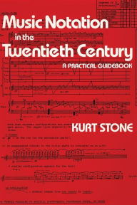 Title: Music Notation in the Twentieth Century: A Practical Guidebook / Edition 1, Author: Kurt Stone