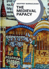 Title: The Medieval Papacy / Edition 1, Author: Geoffrey Barraclough