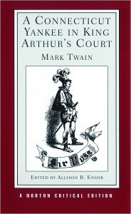 Title: Connecticut Yankee in King Arthur's Court: An Authoritative Text, Backgrounds and Sources, Composition and Publication, Criticism / Edition 1, Author: Mark Twain