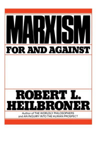 Title: Marxism, for and Against / Edition 1, Author: Robert L. Heilbroner