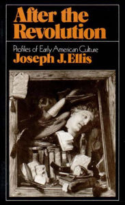 Title: After the Revolution: Profiles of Early American Culture, Author: Joseph J. Ellis