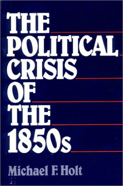 The Political Crisis of the 1850s / Edition 1