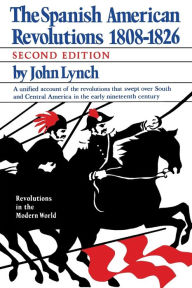 Title: The Spanish American Revolution 1808-1826, Author: John Lynch