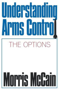 Title: Understanding Arms Control, Author: Morris McCain