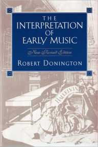 Title: The Interpretation of Early Music, Author: Robert Donington