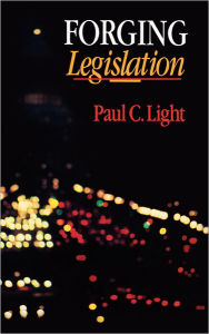 Title: Forging Legislation / Edition 1, Author: Paul Charles Light