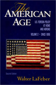 Title: The American Age: U.S. Foreign Policy at Home and Abroad Since 1896 / Edition 2, Author: Walter LaFeber