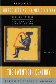 Title: Strunk's Source Readings in Music History: The Twentieth Century / Edition 1, Author: Leo Treitler