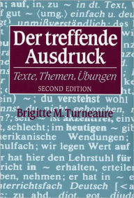Title: Der treffende Ausdruck: Texte, Themen, Ubungen / Edition 2, Author: Brigitte M. Turneaure