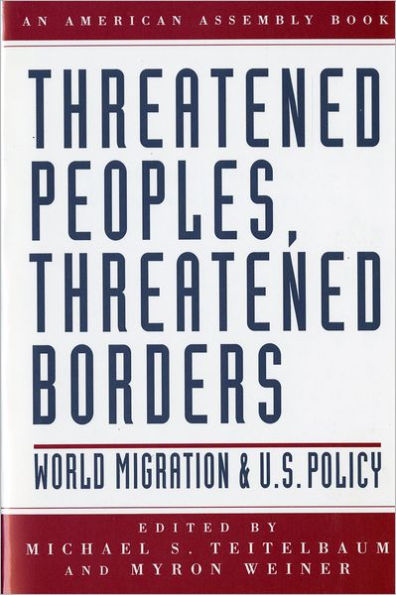 Threatened Peoples, Threatened Borders: World Migration & U.S. Policy