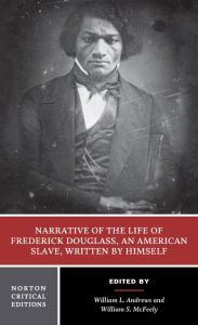 Title: Narrative of the Life of Frederick Douglass, an American Slave, Written by Himself: A Norton Critical Edition / Edition 1, Author: Frederick Douglass