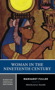 Title: Woman in the 19th Century: A Norton Critical Edition / Edition 1, Author: Margaret Fuller
