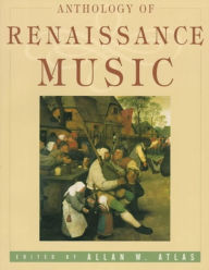 Title: Anthology of Renaissance Music / Edition 1, Author: Allan W. Atlas