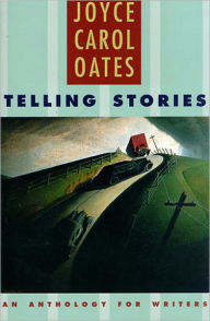 Title: Telling Stories: An Anthology for Writers / Edition 1, Author: Joyce Carol Oates