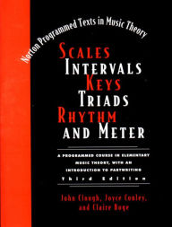 Title: Scales, Intervals, Keys, Triads, Rhythm, and Meter: A Programmed Course in Elementary Music Theory, with an Introduction to Partwriting / Edition 3, Author: John Clough