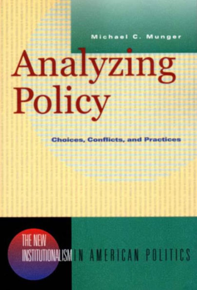 Analyzing Policy: Choices, Conflicts, and Practices / Edition 1