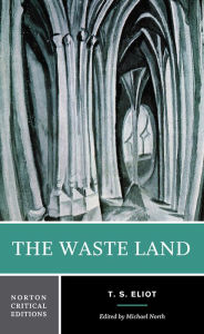 Title: The Waste Land: A Norton Critical Edition / Edition 1, Author: T. S. Eliot