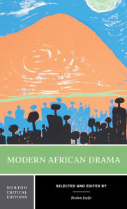 Title: Modern African Drama: A Norton Critical Edition / Edition 1, Author: Biodun Jeyifo
