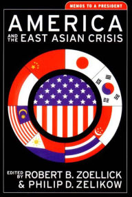 Title: America and the East Asian Crisis: Memos to a President, Author: Philip D. Zelikow