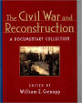 The Civil War and Reconstruction: A Documentary Collection / Edition 1