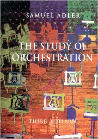 Title: The Study of Orchestration: Text Only / Edition 3, Author: Samuel Adler