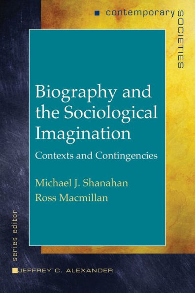 Biography and the Sociological Imagination: Contexts and Contingencies / Edition 1