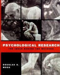 Title: Psychological Research: The Ideas Behind the Methods / Edition 1, Author: Douglas G. Mook