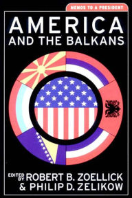 Title: America and the Balkans: Memos to a President / Edition 1, Author: Philip D. Zelikow