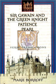 Title: Sir Gawain and the Green Knight / Patience / Pearl: Verse Translations / Edition 1, Author: Marie Borroff