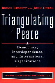 Title: Triangulating Peace: Democracy, Interdependence, and International Organizations / Edition 1, Author: John R. Oneal