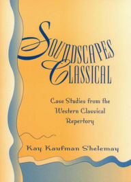 Title: Soundscapes Classical: Case Studies from the Western Classical Repertory, Author: Kay Kaufman Shelemay