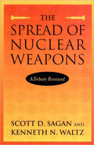 Title: The Spread of Nuclear Weapons: A Debate Renewed / Edition 2, Author: Scott Douglas Sagan