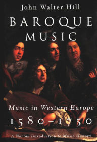 Title: Baroque Music: Music in Western Europe, 1580-1750 / Edition 1, Author: John Walter Hill