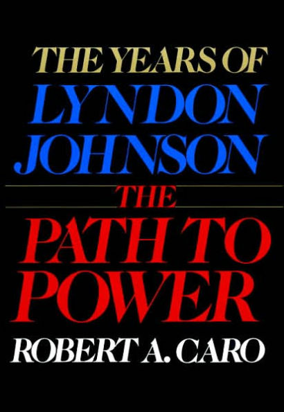 The Path to Power: The Years of Lyndon Johnson, Volume 1