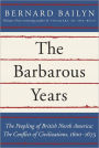 The Barbarous Years: The Peopling of British North America: The Conflict of Civilizations, 1600-1675