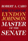 Master of the Senate: The Years of Lyndon Johnson, Volume 3