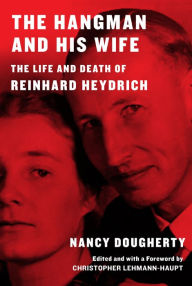 Free pdf ebooks online download The Hangman and His Wife: The Life and Death of Reinhard Heydrich by Nancy Dougherty, Christopher Lehmann-Haupt