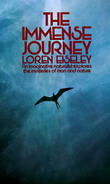 The Immense Journey: An Imaginative Naturalist Explores the Mysteries of Man and Nature