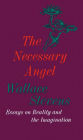 The Necessary Angel: Essays on Reality and the Imagination