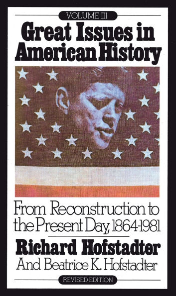 Great Issues American History, Vol. III: From Reconstruction to the Present Day, 1864-1981